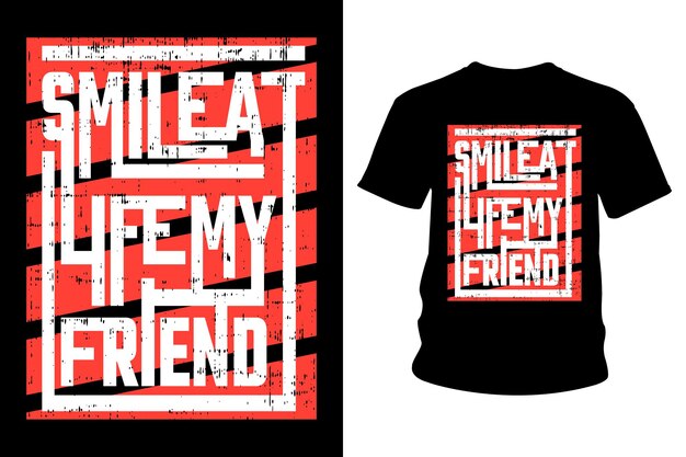 Smile At Life My Friend Slogan T Shirt Design Typography Design