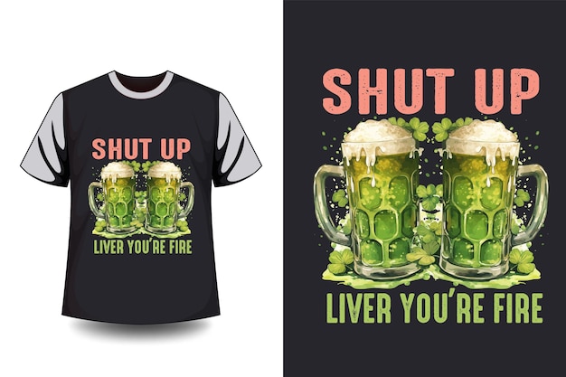 Plik wektorowy st patrick day sublimation t-shirt design shut up liver youre fire