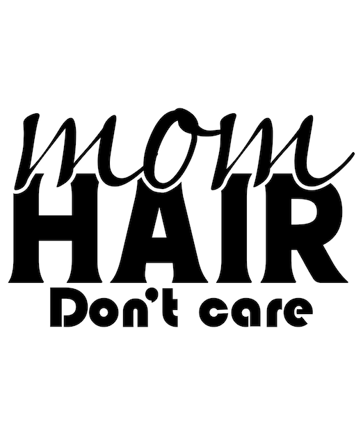 Szablon Projektu Koszulki Mom Hair Don't Care