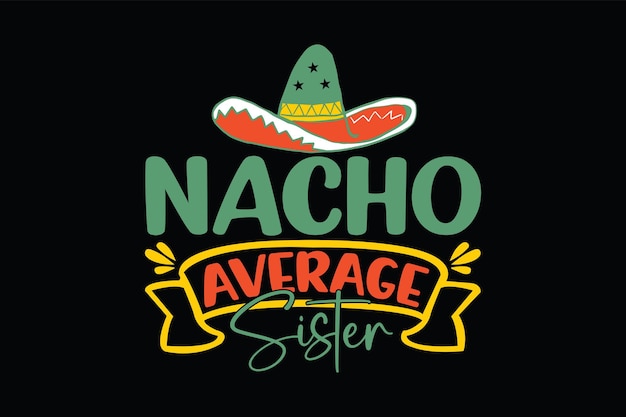 Plik wektorowy t-shirt z typografią nacho average sister