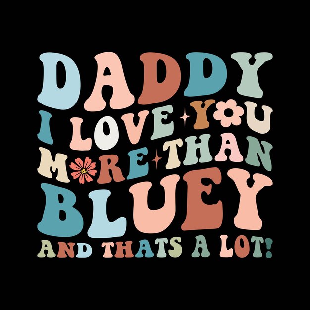 Tatku, kocham cię bardziej niż Bluey i to dużo.