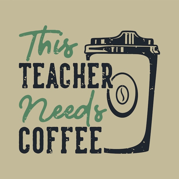 Vintage Slogan Typografia Ten Nauczyciel Potrzebuje Kawy Do Projektowania Koszulek