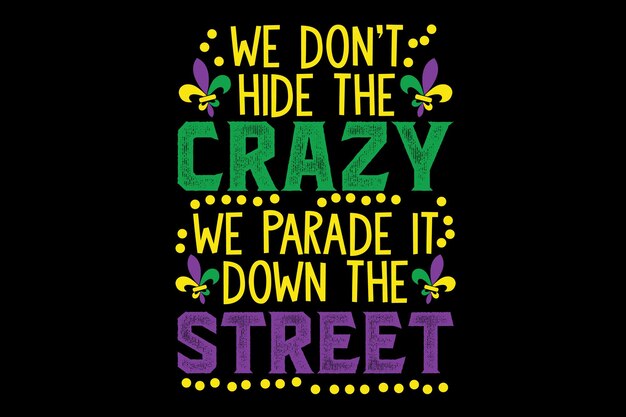 Plik wektorowy we dont hide crazy parade it bead zabawny mardi gras karnawał t-shirt design