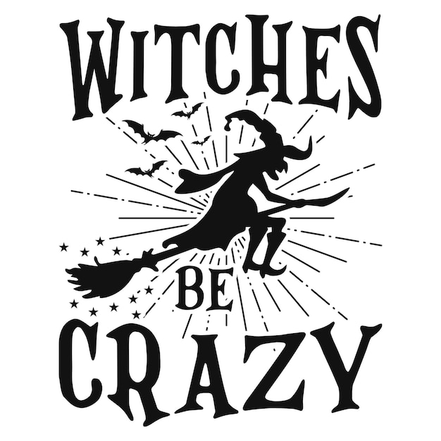 Plik wektorowy witches be crazy halloween cytaty t shirt projekt grafiki wektorowej