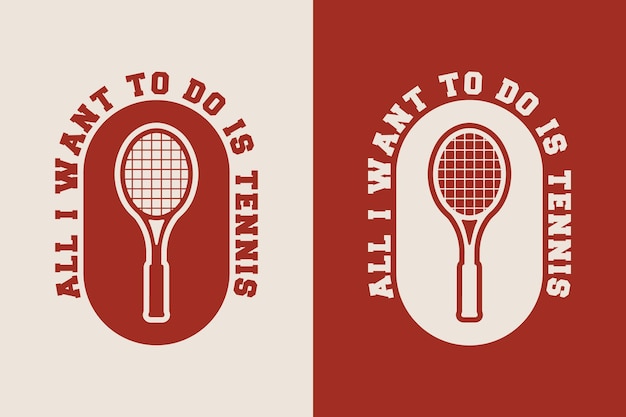 Wszystko, Co Chcę Zrobić, To Tenis Vintage Typografia Ilustracja Projekt Koszulki Tenisowej