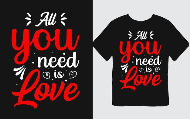 Plik wektorowy wszystko czego potrzebujesz to miłość walentynkowy projekt koszulki