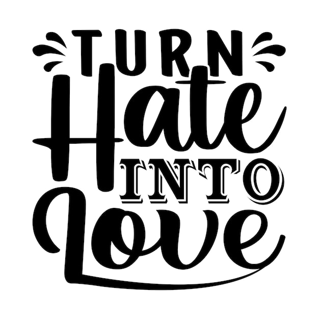 Zamień Nienawiść W Motywacyjny Projekt Koszulki Z Typografią Miłości