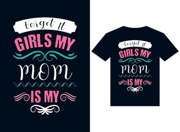 Zapomnij O Tym Dziewczyny Moja Mama Jest Moją Tshirt Projektowania Typografii Ilustracji Wektorowych Do Drukowania