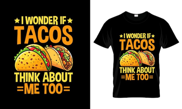 Zastanawiam się, czy Tacos myśli o mnie zbyt kolorowo Graphic TShirt Tacos TShirt Design