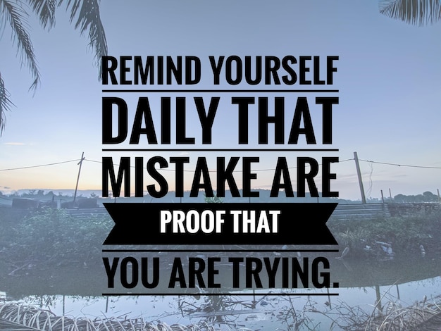 Cytaty motywacyjne Przypominaj sobie codziennie, że błąd jest dowodem na to, że się starasz