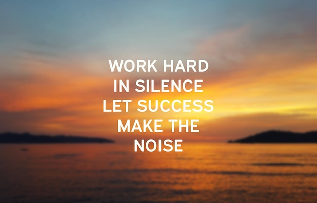 Inspirujące cytaty Pracuj ciężko w ciszy, niech sukces narobi hałasu