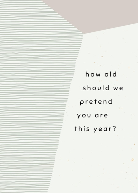 PSD grátis modelo de cartão de saudação de aniversário psd com quantos anos devemos fingir que você tem este ano? mensagem