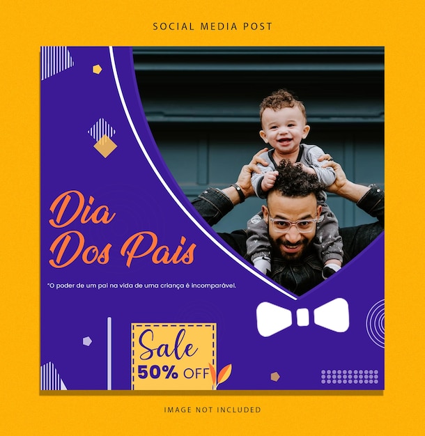 Dia dos pais o poder de um pai na vida de uma criança e incomparavel social media post 50% de