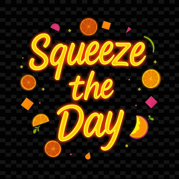 Gleaming Squeeze the Day Texto en neón naranja y amarillo brillante con J Neon Yummy Tipografía Designu