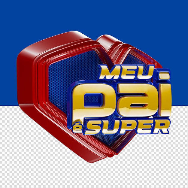 Selo 3d isolado para dia dos pais meu pai e super