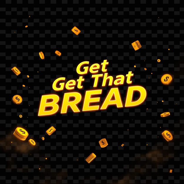 Shimmering Get That Bread El texto se irradia con oro vibrante de neón y pixel amarillo eléctrico perfecto