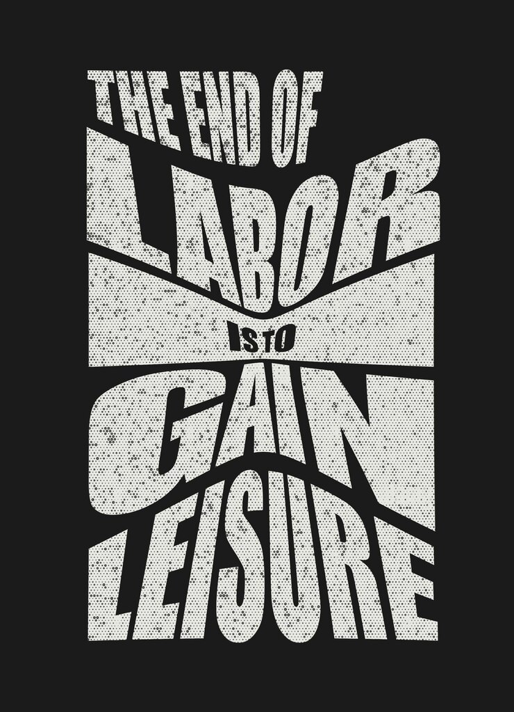 The End of Labor is to Gain Leisure