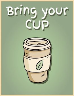 Apportez votre propre tasse. café réutilisable dessiné à la main pour aller tasse. affiche de phrase de motivation. produit écologique et zéro déchet