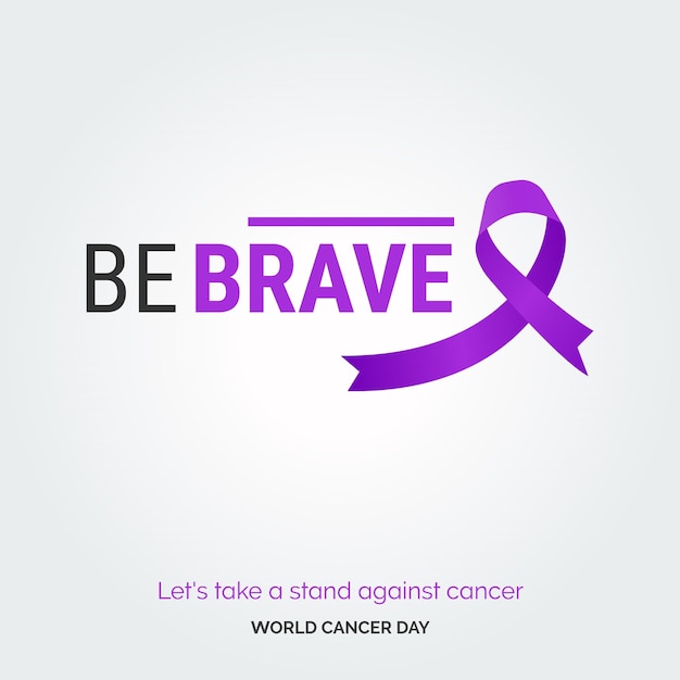 Vecteur gratuit be brave ribbon typography prenons position contre le cancer journée mondiale contre le cancer