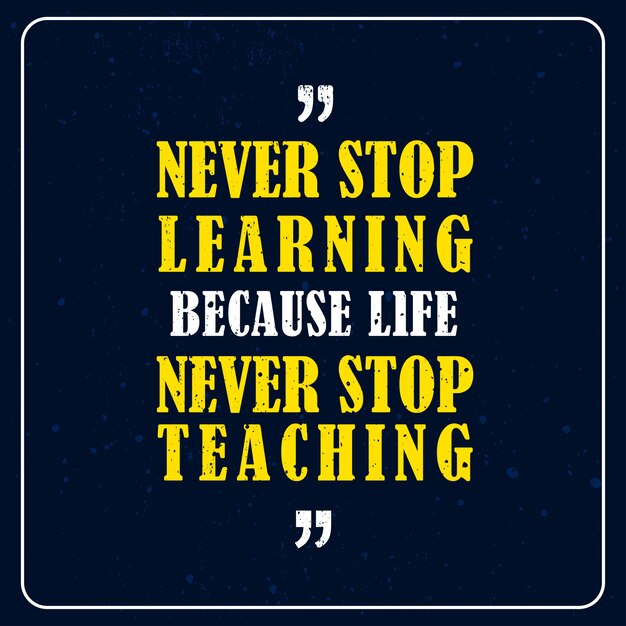 Ne Cessez Jamais D Apprendre Car La Vie Ne Cesse Jamais D Enseigner Citation De Motivation Vecteur Premium