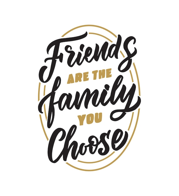 La Phrase De Lettrage Les Amis Sont La Famille Que Vous Choisissez La Citation Retro Pour Une Bonne Journee D Amitie Vecteur Premium