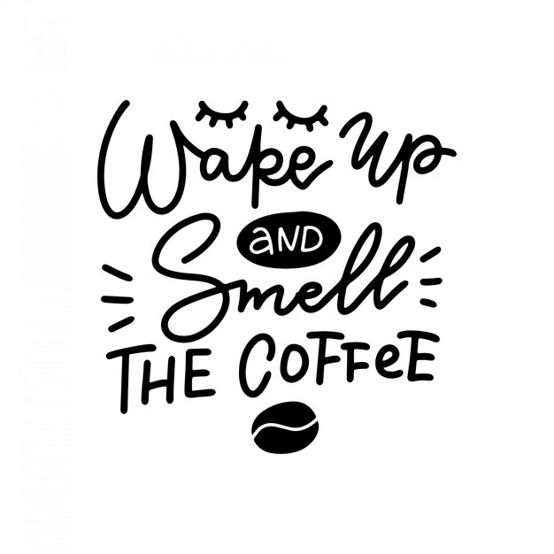 Reveillez Vous Et Sentez L Illustration De Citation De Lettrage De Calligraphie Lineaire De Cafe Vecteur Premium