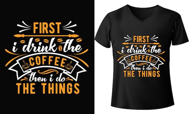 D'abord, Je Bois Le Café Puis Je Fais La Chose, Conception De T-shirt De Café, Vecteur De Café