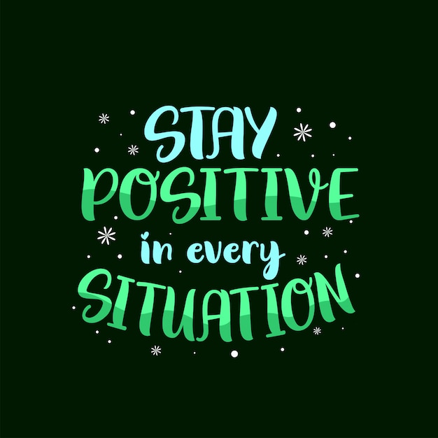 Vecteur affiche de citations de motivation inspirante. restez positif dans toutes les situations