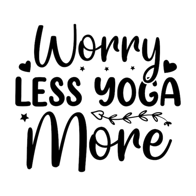 Une affiche en noir et blanc qui dit s'inquiéter moins du yoga plus.