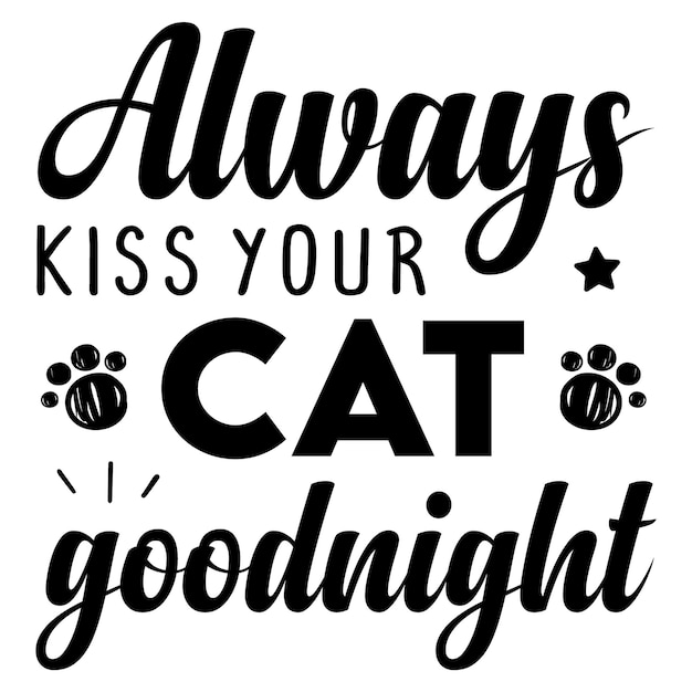 Une affiche en noir et blanc qui dit toujours embrasser votre chat bonne nuit.