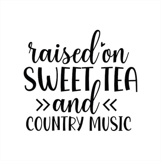 Une affiche qui dit "élevé sur le thé sucré et la musique country"