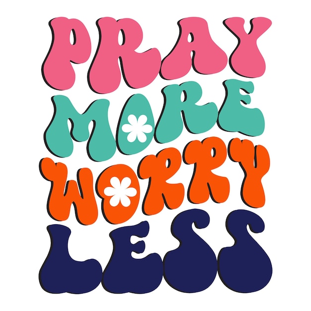 Une affiche qui dit priez plus, inquiétez-vous moins.