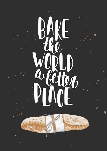 Affiche de vecteur avec lettrage Bake the world a better place avec croquis pain de baguette française