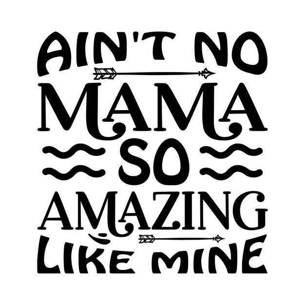 Vecteur ain t no mama so amazing like mine typography tshirt et svg designs for clothing and accessories