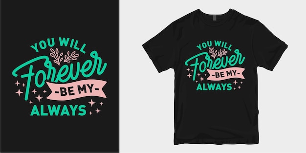 Amour Et Citations De Slogan De Conception De T-shirt Typographie Romantique. Tu Seras Toujours Mon Toujours