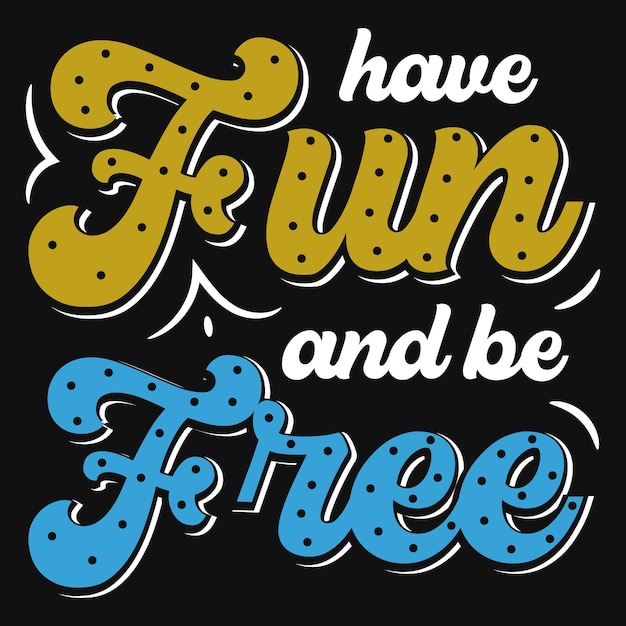 Amusez-vous Et Soyez Libre De Concevoir Des T-shirts Typographiques