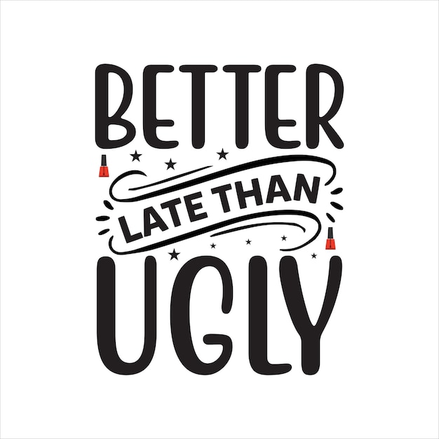 Better_late_than_ugly Tshirt Deisgn Print Ready Vecteur