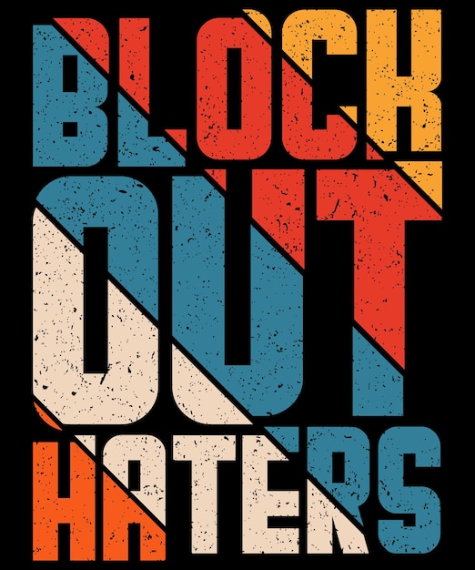 Block Out Haters Grunge Life Citation Typographie Lettres Manuscrites Avec Fond Noir Pour L'impression