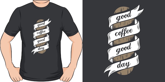 Vecteur bon café, bonne journée. conception de t-shirt unique et tendance