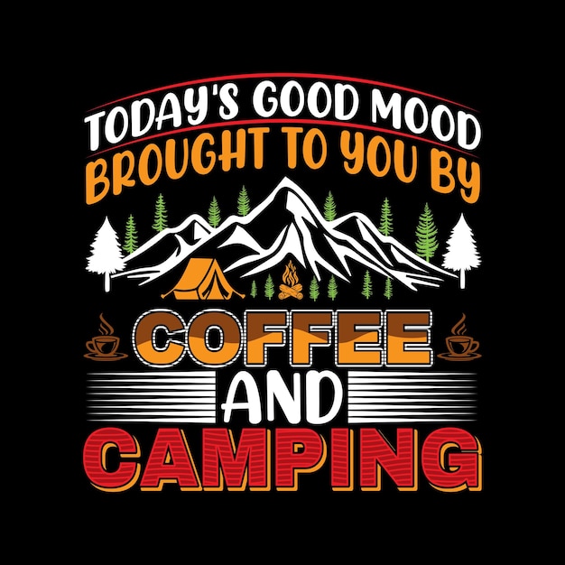 Vecteur la bonne humeur d'aujourd'hui vous est offerte par la conception de t-shirts de café et de camping
