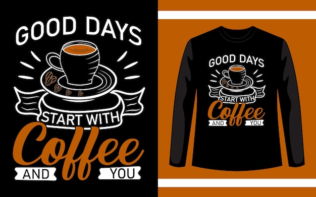 Les Bons Jours Commencent Avec Le Café Et Vous Vector Tshirt Design