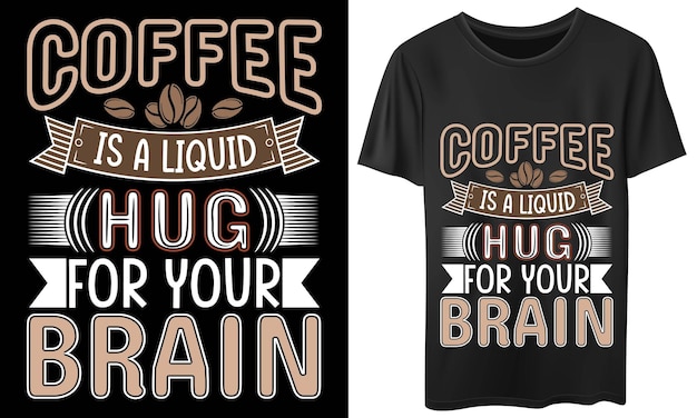 Le Café Est Un Câlin Liquide Pour La Conception De T-shirt De Votre Cerveau