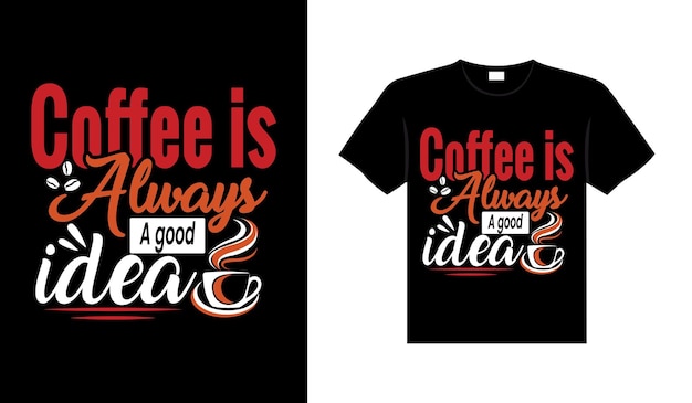 Le café est toujours une bonne idée Coffee Typography Tshirt Design