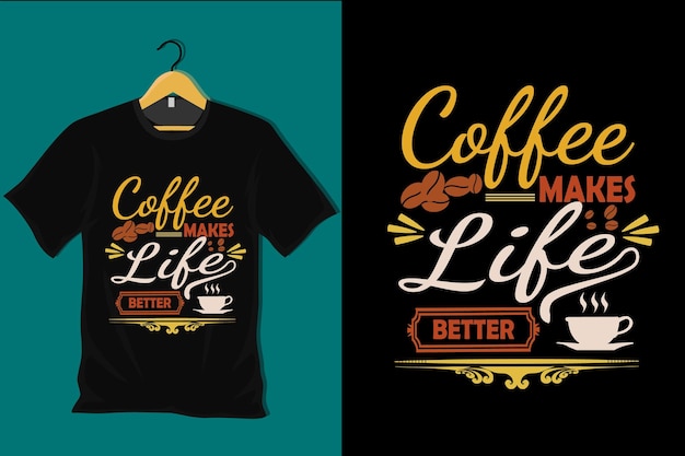 Vecteur le café rend la vie meilleure design de t-shirt