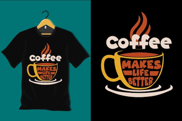 Le Café Rend La Vie Meilleure Design De T-shirt