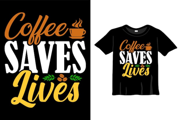 Le Café Sauve Des Vies. Conception De T-shirts De Typographie D'amateur De Café Conception De T-shirts, Conception De Typographie