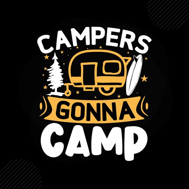 Les Campeurs Vont Camper Conception De Vecteur De Typographie De Camping Premium