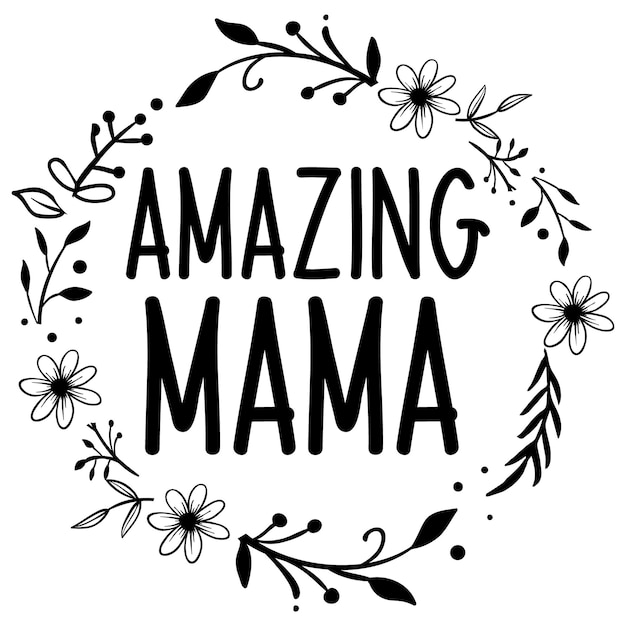 Vecteur un cercle noir avec des fleurs et les mots amazing mama en blanc