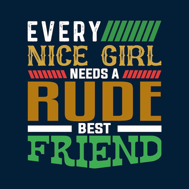 Chaque Jolie Fille A Besoin D'un Design De T-shirt Rude Best Friend