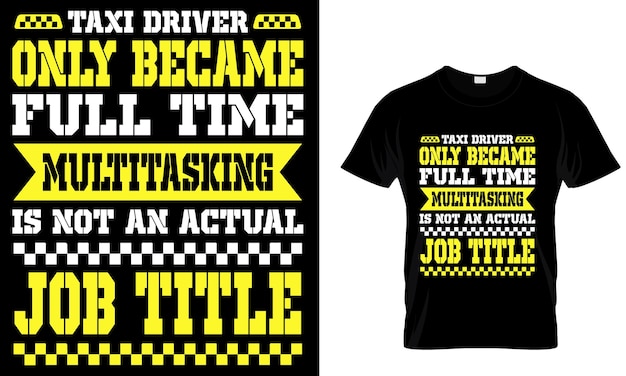 Vecteur le chauffeur de taxi n'est devenu à plein temps le multitâche n'est pas un véritable emploi titre _ modèle de conception de t-shirt